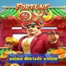 anime dublado online